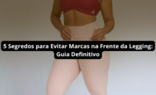 5 Segredos para Evitar Marcas na Frente da Legging: Guia Definitivo